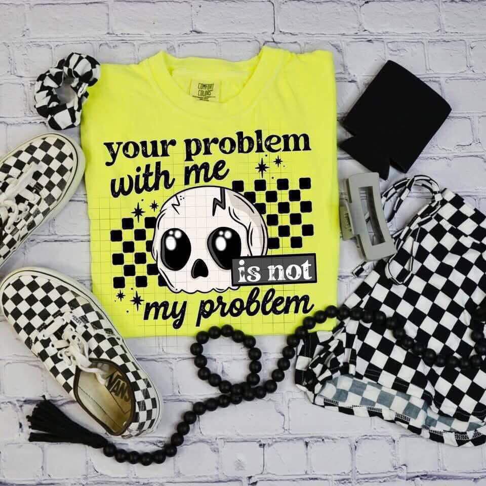 NOT MY PROBLEM TEE